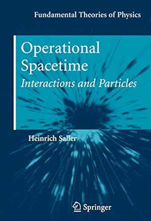 operational spacetime interactions and particles 1st edition heinrich saller 1461424933, 978-1461424932