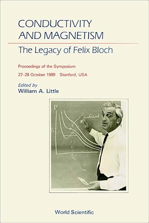 conductivity and magnetism the legacy of felix bloch a stanford centennial symposium celebrating the works of