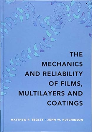 the mechanics and reliability of films multilayers and coatings 1st edition matthew r begley ,john w