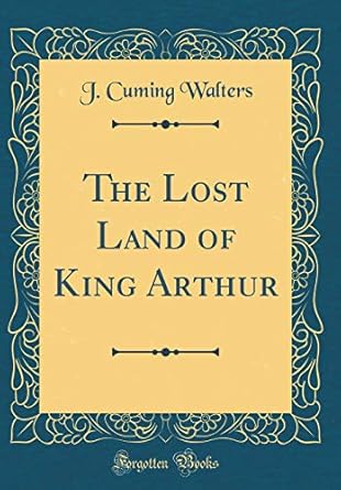 the lost land of king arthur 1st edition j cuming walters 0483610038, 978-0483610033