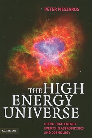 the high energy universe ultra high energy events in astrophysics and cosmology 1st edition peter meszaros