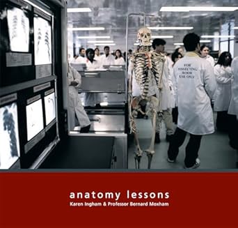 anatomy lessons 1st edition karen ingham ,bernard moxham 1904587143, 978-1904587149