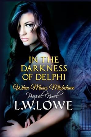 in the darkness of delphi when muses misbehave prequel 1st edition l w lowe 1735869295, 978-1735869292