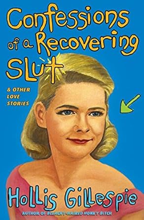 confessions of a recovering slut and other love stories 1st edition hollis gillespie 0060562072,