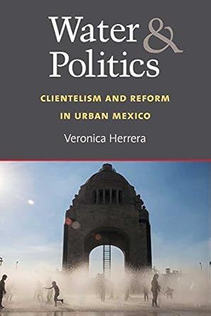 water and politics clientelism and reform in urban mexico 1st edition veronica herrera 0472130323,