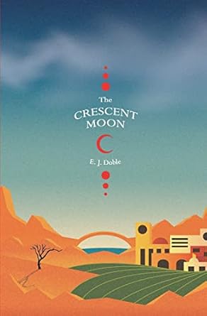the crescent moon 1st edition e j doble 1399924753, 978-1399924757