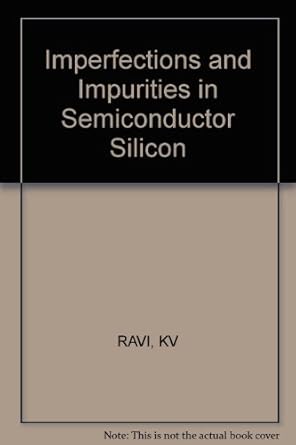 imperfections and impurities in semiconductor silicon 1st edition k v ravi 0471078174, 978-0471078173