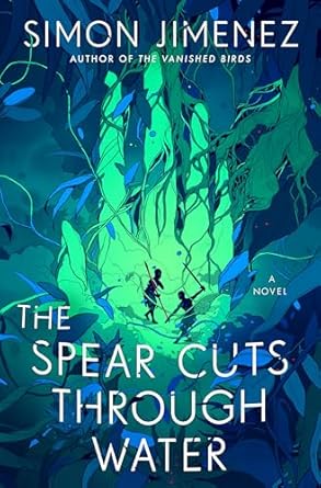 the spear cuts through water a novel 1st edition simon jimenez 0593156595, 978-0593156599