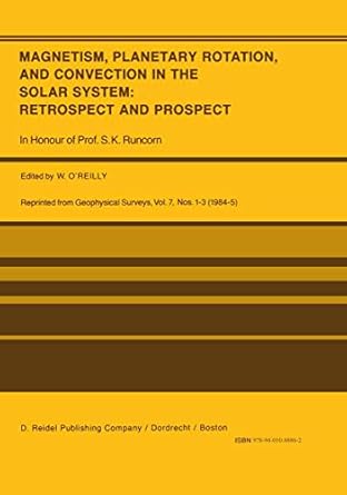 magnetism planetary rotation and convection in the solar system retrospect and prospect in honour of prof s k