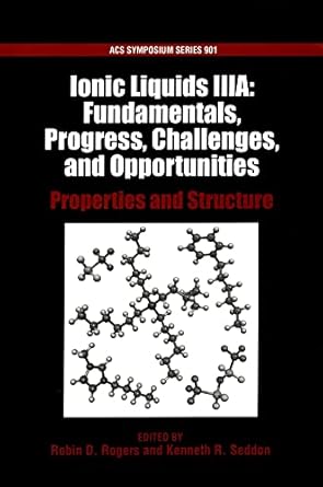 ionic liquids iiia fundamentals progress challenges and opportunities properties and structure 1st edition