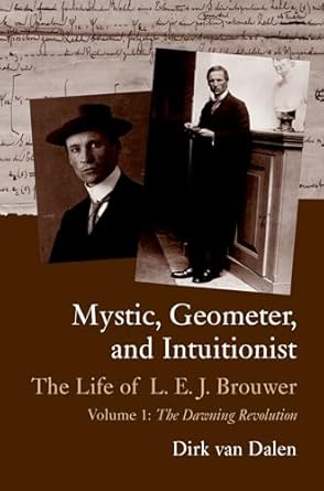 mystic geometer and intuitionist the life of l e j brouwervolume 1 the dawning revolution 1st edition dirk