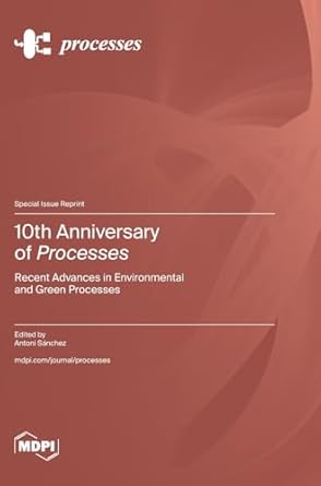 10th anniversary of processes recent advances in environmental and green processes 1st edition antoni sanchez