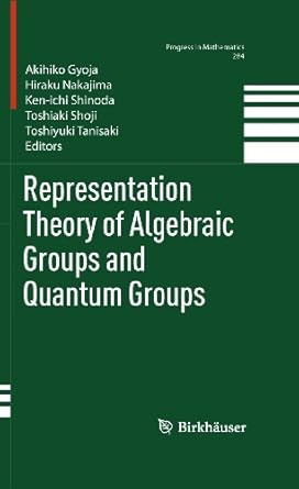 representation theory of algebraic groups and quantum groups 1st edition akihiko gyoja ,hiraku nakajima ,ken