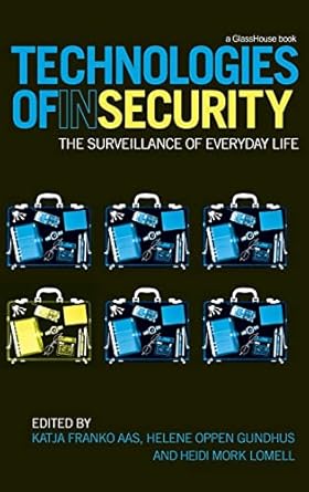 technologies of insecurity the surveillance of everyday life 1st edition katja franko aas ,helene oppen