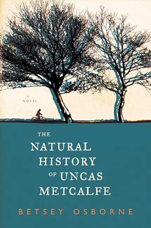 the natural history of uncas metcalfe a novel 1st edition betsey osborne 0312342772, 978-0312342777