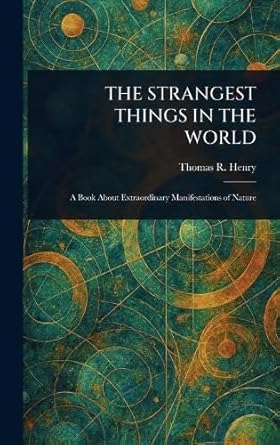 the strangest things in the world 1st edition thomas r henry 102350359x, 978-1023503594