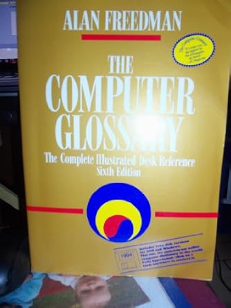 the computer glossary the complete illustrated desk reference/book and disk 1st edition alan freedman