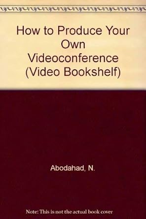 how to produce your own videoconference 1st edition n abodahad 0867292164, 978-0867292169