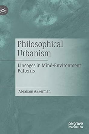 philosophical urbanism lineages in mind environment patterns 1st edition abraham akkerman 3030290840,