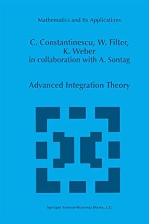 advanced integration theory 1st edition corneliu constantinescu ,wolfgang filter ,karl weber ,alexia sontag