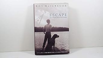 escape in search of the natural soul of canada 1st edition roy macgregor 077105601x, 978-0771056017