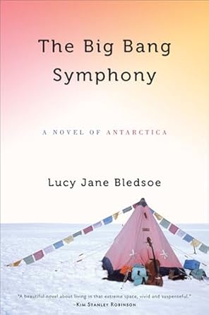 the big bang symphony a novel of antarctica 1st edition lucy jane bledsoe 0299235009, 978-0299235000