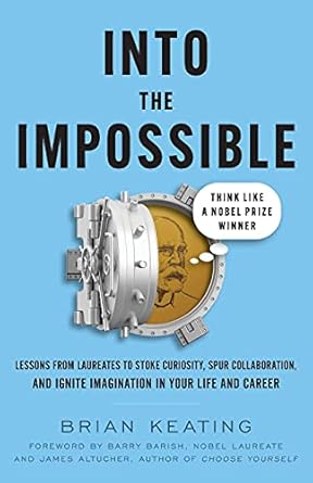 into the impossible think like a nobel prize winner lessons from laureates to stoke curiosity spur