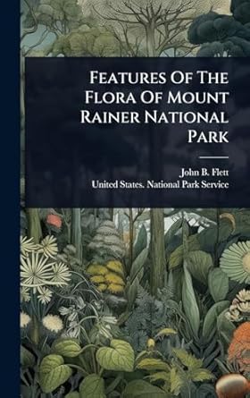 features of the flora of mount rainer national park 1st edition john b flett ,united states national park