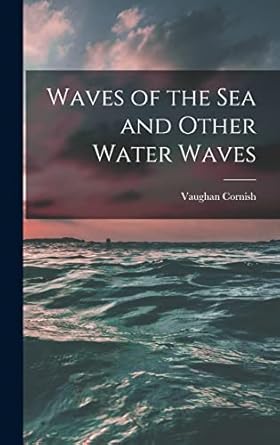 waves of the sea and other water waves 1st edition vaughan cornish 1016726627, 978-1016726627