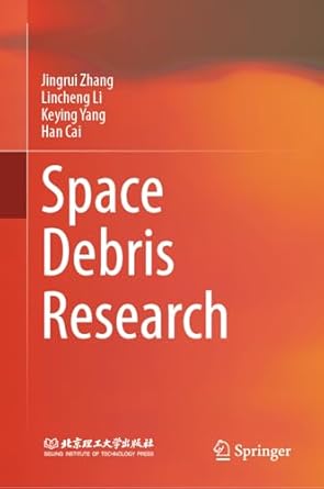 space debris research 1st edition jingrui zhang ,lincheng li ,keying yang ,han cai 9819695694, 978-9819695690