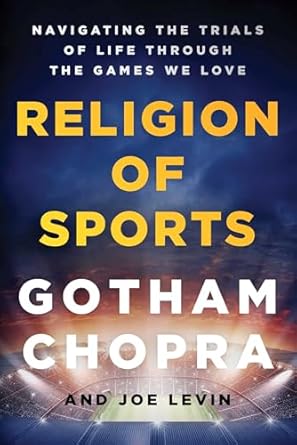 religion of sports navigating the trials of life through the games we love 1st edition gotham chopra ,joe