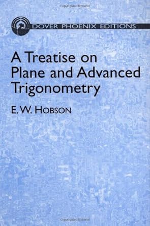 a treatise on plane and advanced trigonometry 1st edition e w hobson ,mathematics 0486441776, 978-0486441771
