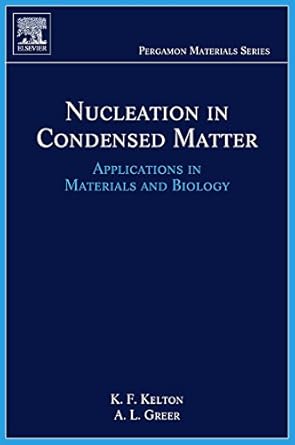 nucleation in condensed matter applications in materials and biology 1st edition ken kelton ,alan lindsay