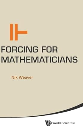 forcing for mathematicians 1st edition nik weaver 9814566004, 978-9814566001
