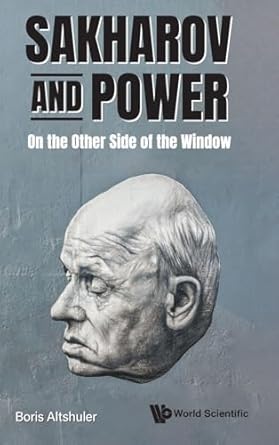 sakharov and power on the other side of the window 1st edition boris altshuler 9811259518, 978-9811259517