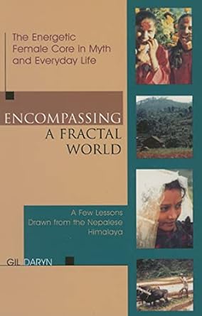 encompassing a fractal world the energetic female core in myth and everyday life 1st edition gil daryn