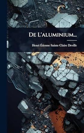de laluminium 1st edition henri a tienne sainte claire deville 1024509109, 978-1024509106