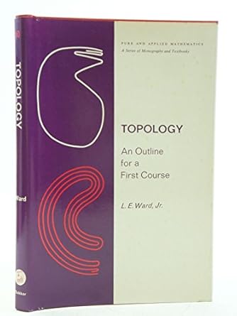 topology an outline for a first course 1st edition lewis e ward 0824717740, 978-0824717742