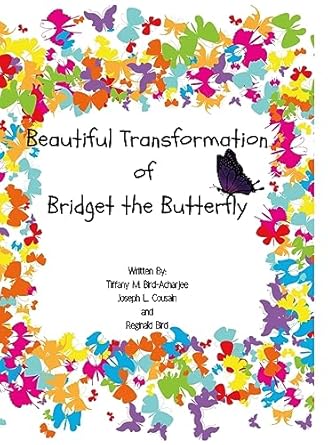 beautiful transformation of bridget the butterfly 1st edition tiffany bird acharjee ,joseph cousain ,reginald