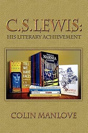 c s lewis his literary achievement 1st edition colin manlove 1936294001, 978-1936294008