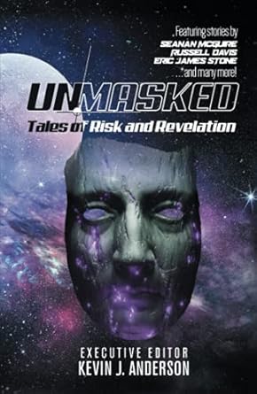 unmasked tales of risk and revelation 1st edition kevin j anderson ,seanan mcguire ,eric james stone ,russell