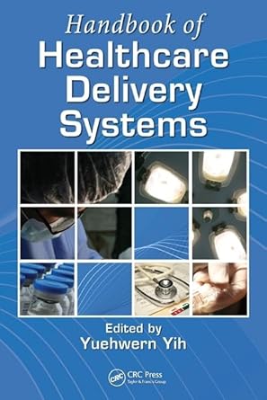 handbook of healthcare delivery systems 1st edition yuehwern yih ,vincent duffy ,denny yu 1439803331,