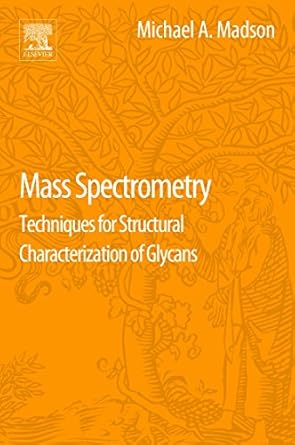 mass spectrometry techniques for structural characterization of glycans 1st edition michael a madson