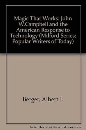 the magic that works john w campbell and the american response to technology 1st edition albert i berger