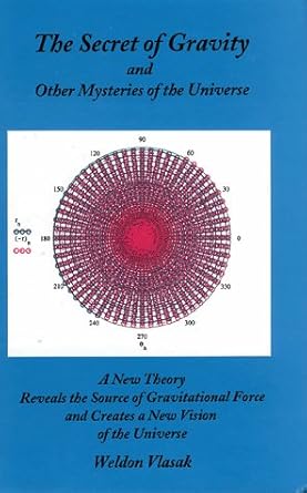 the secret of gravity and other mysteries of the universe 1st edition weldon vlasak 0965917606, 978-0965917605