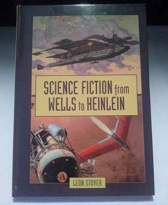 science fiction from wells to heinlein 1st edition leon e stover 0786412194, 978-0786412198