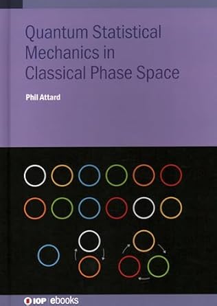 quantum statistical mechanics in classical phase space 1st edition phil attard 0750340533, 978-0750340533