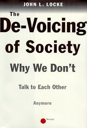 the de voicing of society why we dont talk to each other any more 1st edition john locke 0684843331,
