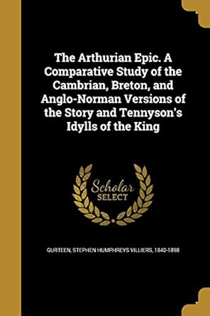 the arthurian epic a comparative study of the cambrian breton and anglo norman versions of the story and