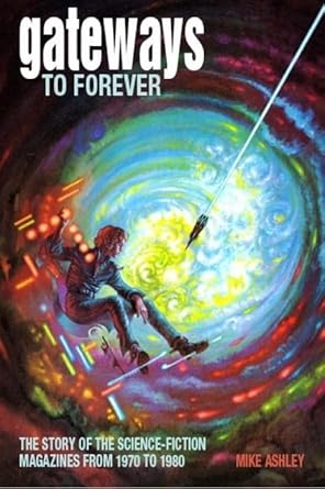 gateways to forever the story of the science fiction magazines from 1970 to 1980 1st edition mike ashley